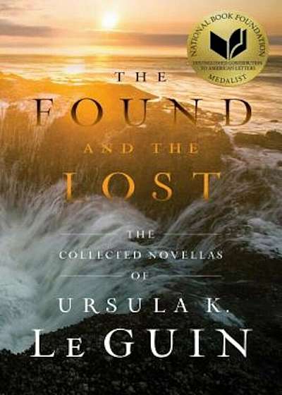The Found and the Lost: The Collected Novellas of Ursula K. Le Guin, Paperback