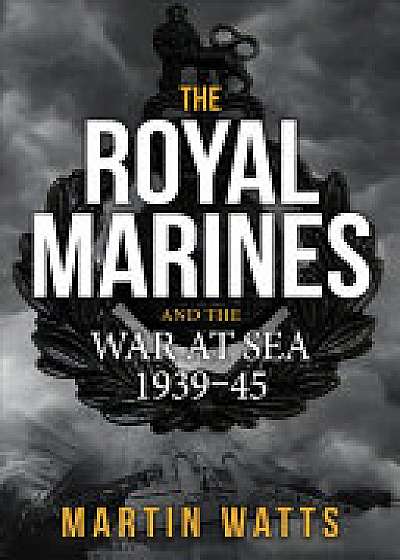 Coperta cărții The Royal Marines and the War at Sea 1939-45
