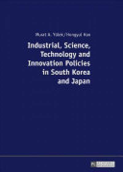 Coperta cărții Industrial, Science, Technology and Innovation Policies in South Korea and Japan