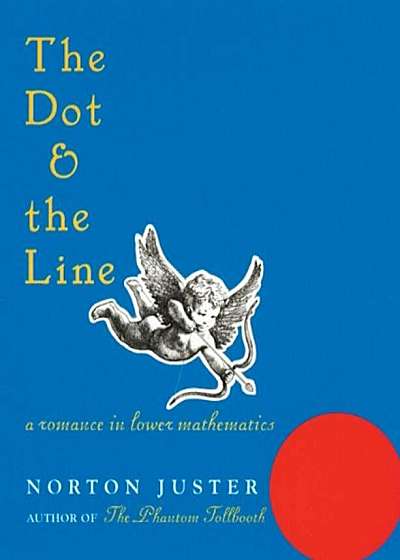 The Dot and the Line: A Romance in Lower Mathematics, Hardcover