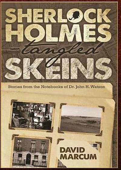 Sherlock Holmes - Tangled Skeins - Stories from the Notebooks of Dr. John H. Watson, Hardcover