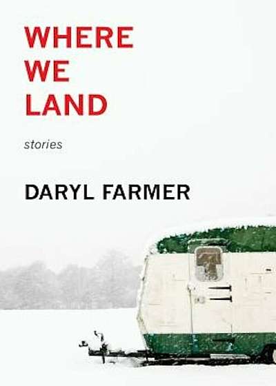 Where We Land: Stories, Paperback