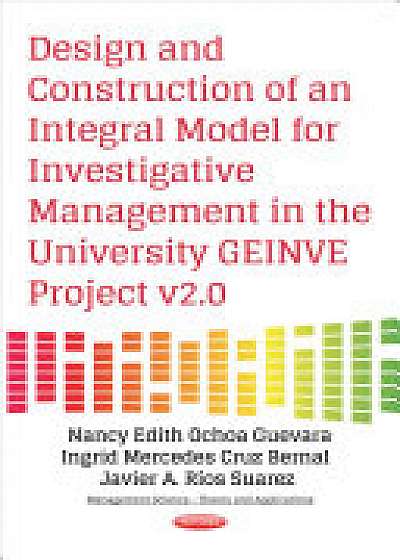 Coperta cărții Design & Construction of an Integral Model for Investigative Management in the University GEINVE Project v2.0 de Nancy Edith Ochoa Guevara