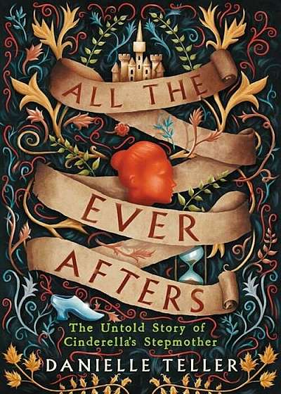 All the Ever Afters: The Untold Story of Cinderella's Stepmother, Hardcover