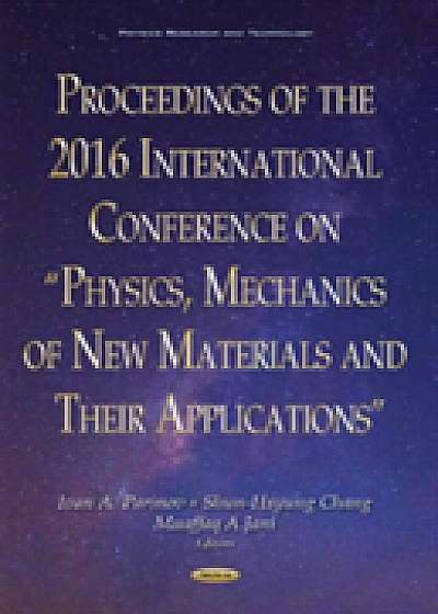 Proceedings of the 2016 International Conference on "Physics, Mechanics of New Materials & Their Applications"