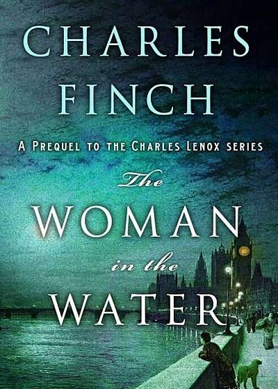 The Woman in the Water: A Prequel to the Charles Lenox Series, Hardcover