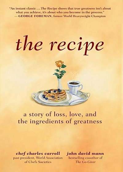 The Recipe: A Story of Loss, Love, and the Ingredients of Greatness, Hardcover
