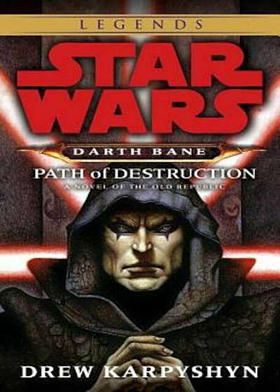 Path of Destruction: Star Wars Legends (Darth Bane): A Novel of the Old Republic, Paperback