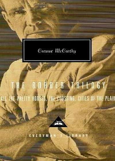 The Border Trilogy: All the Pretty Horses, the Crossing, Cities of the Plain, Hardcover