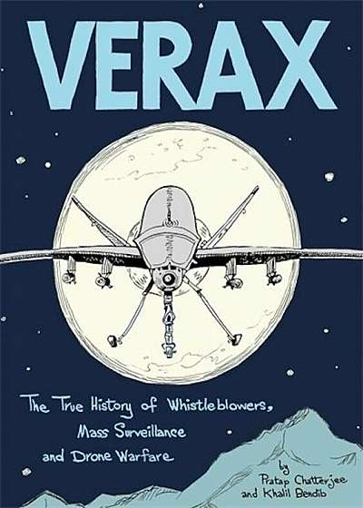 Verax: The True History of Whistleblowers, Drone Warfare, and Mass Surveillance: A Graphic Novel, Paperback