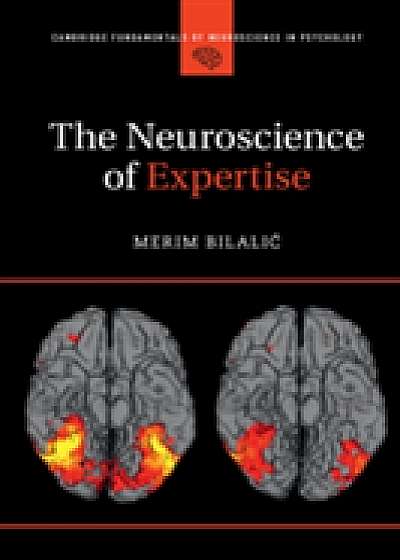 Coperta cărții The Neuroscience of Expertise de Merim Bilalic