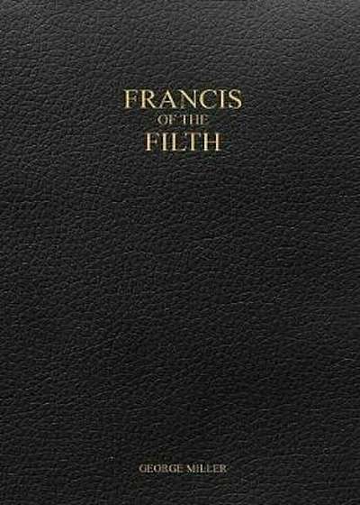 Francis of the Filth, Hardcover
