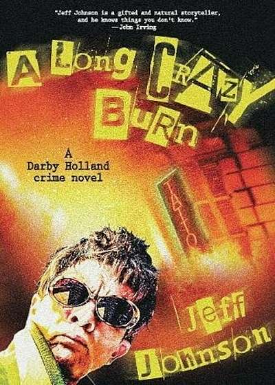 A Long Crazy Burn: A Darby Holland Crime Novel, Hardcover