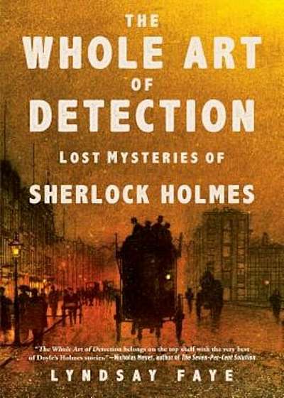 The Whole Art of Detection: Lost Mysteries of Sherlock Holmes, Hardcover