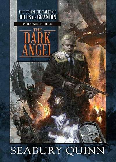 The Dark Angel: The Complete Tales of Jules de Grandin, Volume Three, Hardcover