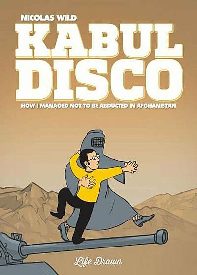 Kabul Disco '1: How I Managed Not to Be Abducted in Afghanistan, Paperback