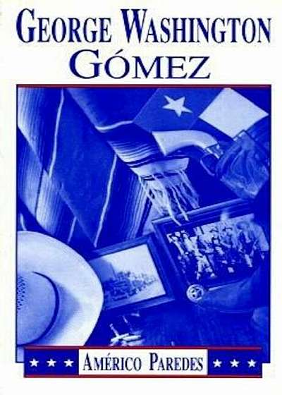George Washington Gomez: A Mexicotexan Novel, Paperback