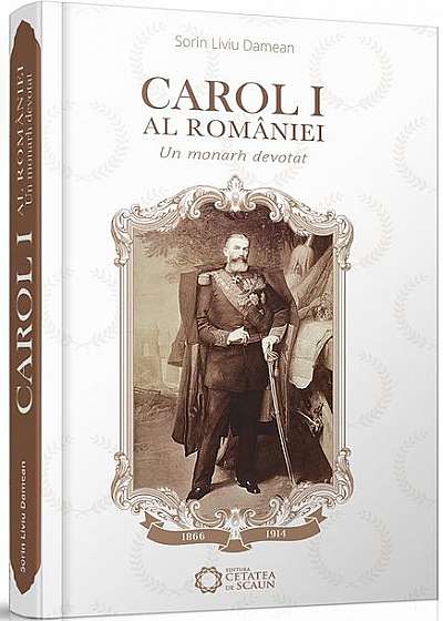 Carol I al României. Un monarh devotat