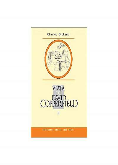 Viata lui David Copperfield, vol. II