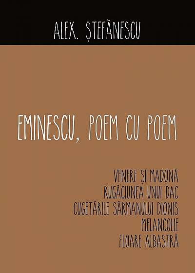 Eminescu - Poem cu poem. Venere si Madona, Rugaciunea unui dac, Cugetarile sarmanului Dionis, Melancolie, Floare albastra