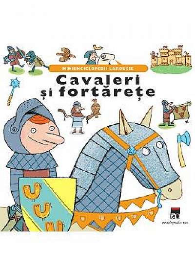 Cavaleri si fortarete - Minienciclopedii Larousse