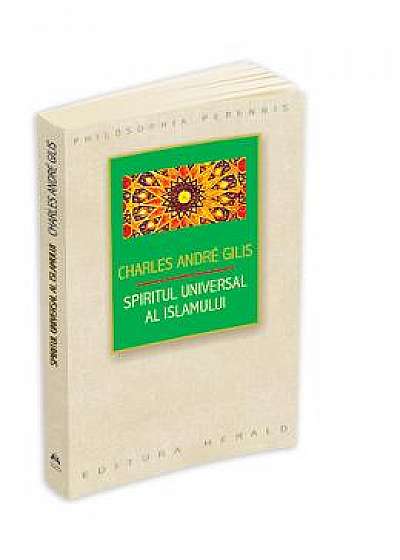 Spiritul universal al Islamului - Charles Andre Gilis