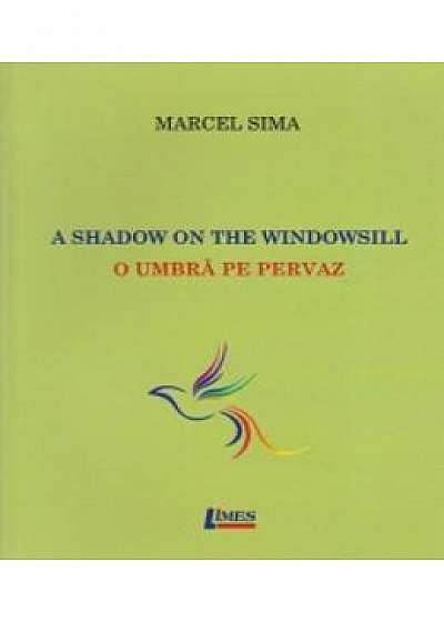 Coperta cărții A Shadow On The Windowsill. O Umbra Pe Pervaz - Marcel Sima