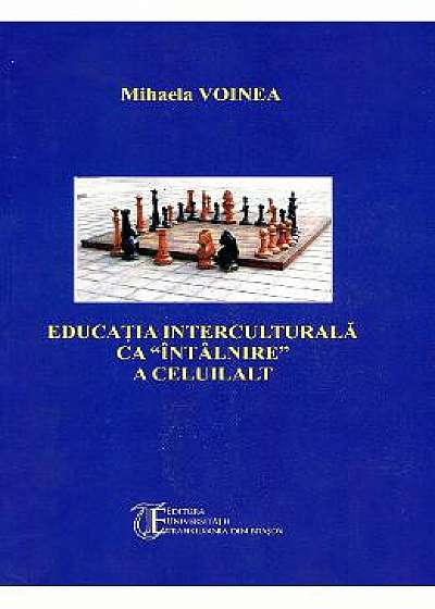 Educatia Interculturala Ca Intalnire A Celuilalt - Mihaela Voinea