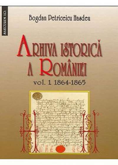 Arhiva istorica a Romaniei vol.1+2 - Bogdan Petriceicu Hasdeu