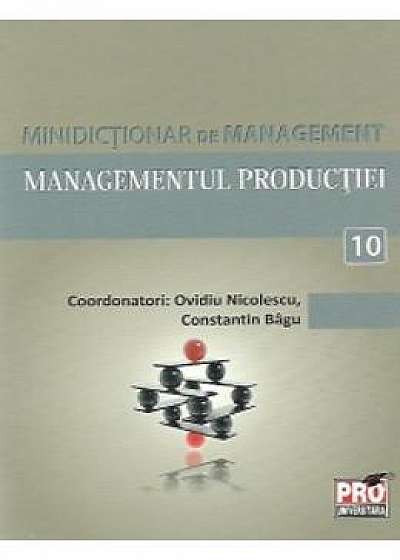 Minidictionar De Management 10: Managementul Productiei - Ovidiu Nicolescu