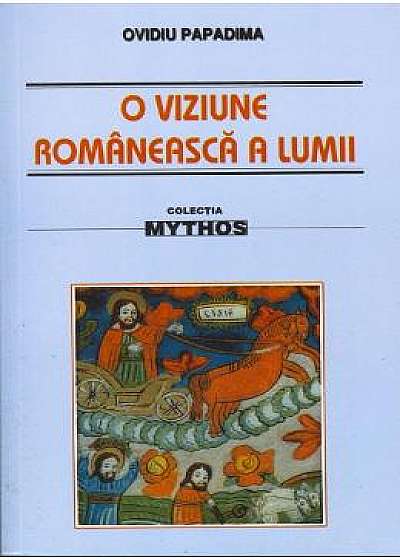 O viziune romaneasca a lumii - Ovidiu Papadima