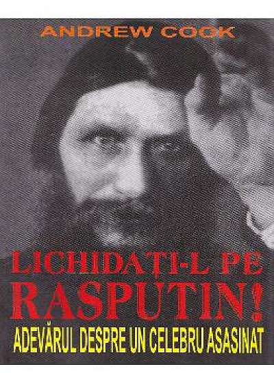 Lichidati-l pe Rasputin! - Andrew Cook