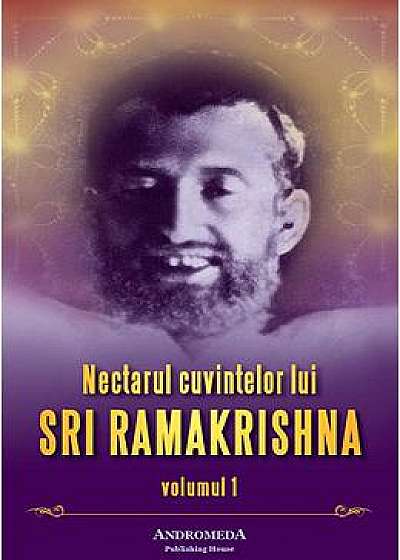 Nectarul Cuvintelor Lui Sri Ramakrishna Vol.1