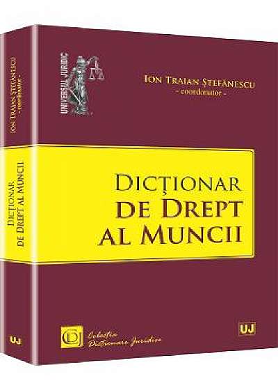 Dictionar De Drept Al Muncii - Ion Traian Stefanescu