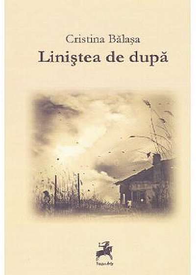 Coperta cărții Linistea de dupa - Cristina Balasa