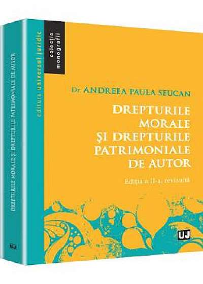 Drepturile Morale Si Drepturile Patrimoniale De Autor Ed.2 - Andrea Paula Seucan