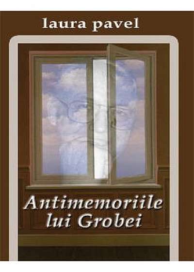 Antimemoriile Lui Grobei - Laura Pavel