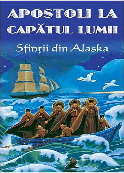 Apostoli la capătul lumii. Sfinții din Alaska