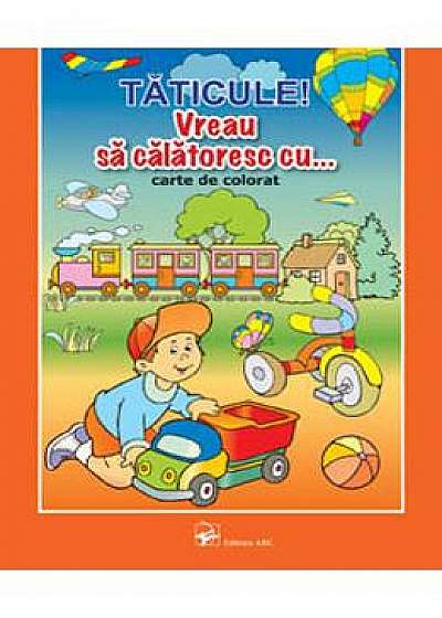 Coperta cărții Taticule! Vreau sa calatoresc cu... - Carte de colorat