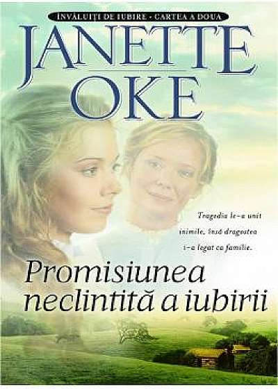 Promisiunea neclinitita a iubirii - Janette Oke