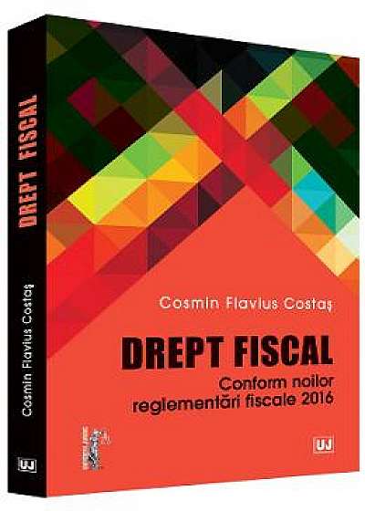 Drept Fiscal conform noilor reglementari fiscale 2016 - Cosmin Flavius Costas
