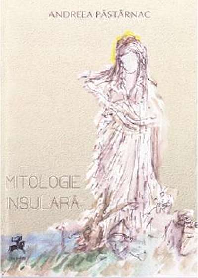 Mitologie insulara - Andreea Pastarnac