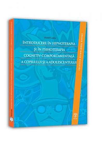 Introducere In Hipnoterapia Si In Psihoterapia Cognitiv-Comportamentala A Copilului Si A Adolescentu