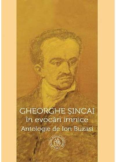 Gheorghe Sincai in evocari imnice - Ion Buzasi
