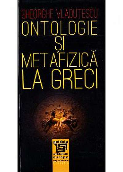 Ontologie si metafizica la greci - Gheorghe Vladutescu