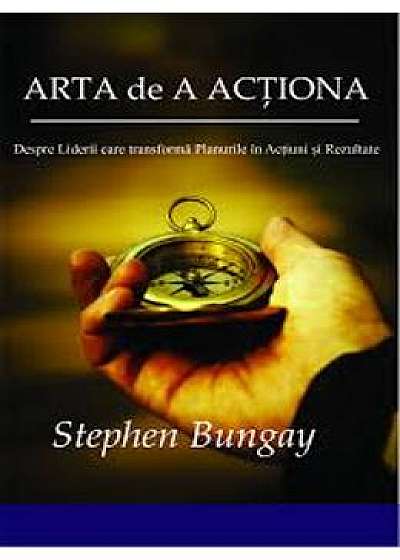 Arta De A Actiona - Stephen Bungay