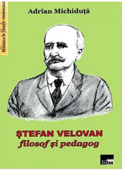 Stefan Velovan, filosof si pedagog - Adrian Michiduta