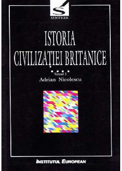 Istoria civilizatiei britanice Vol.4: 1837-1952 - Tomul 2 - Adrian Nicolescu