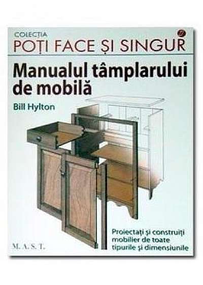 Manualul tamplarului de mobila - Bill Hylton
