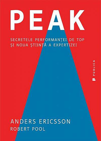 Peak. Secretele performanţei de top şi noua ştiinţă a expertizei